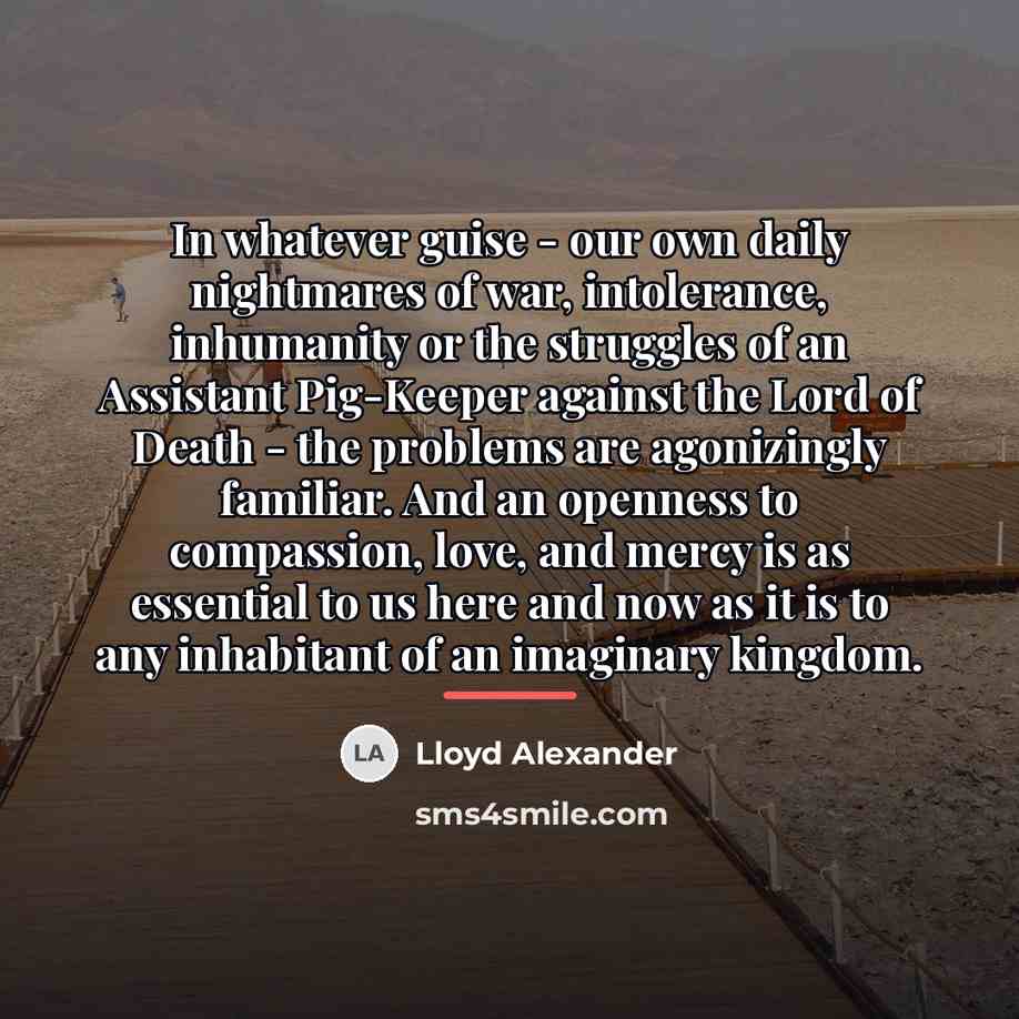 “In whatever guise - our own daily nightmares of war,…” quote by Lloyd Alexander
