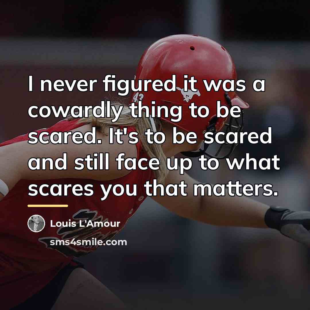“I never figured it was a cowardly thing to be…” quote by Louis L'Amour