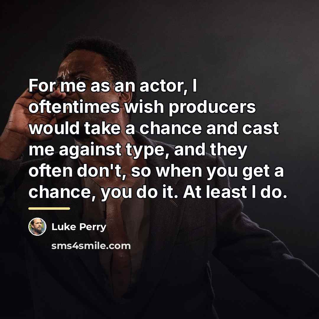 “For me as an actor, I oftentimes wish producers would…” quote by Luke Perry