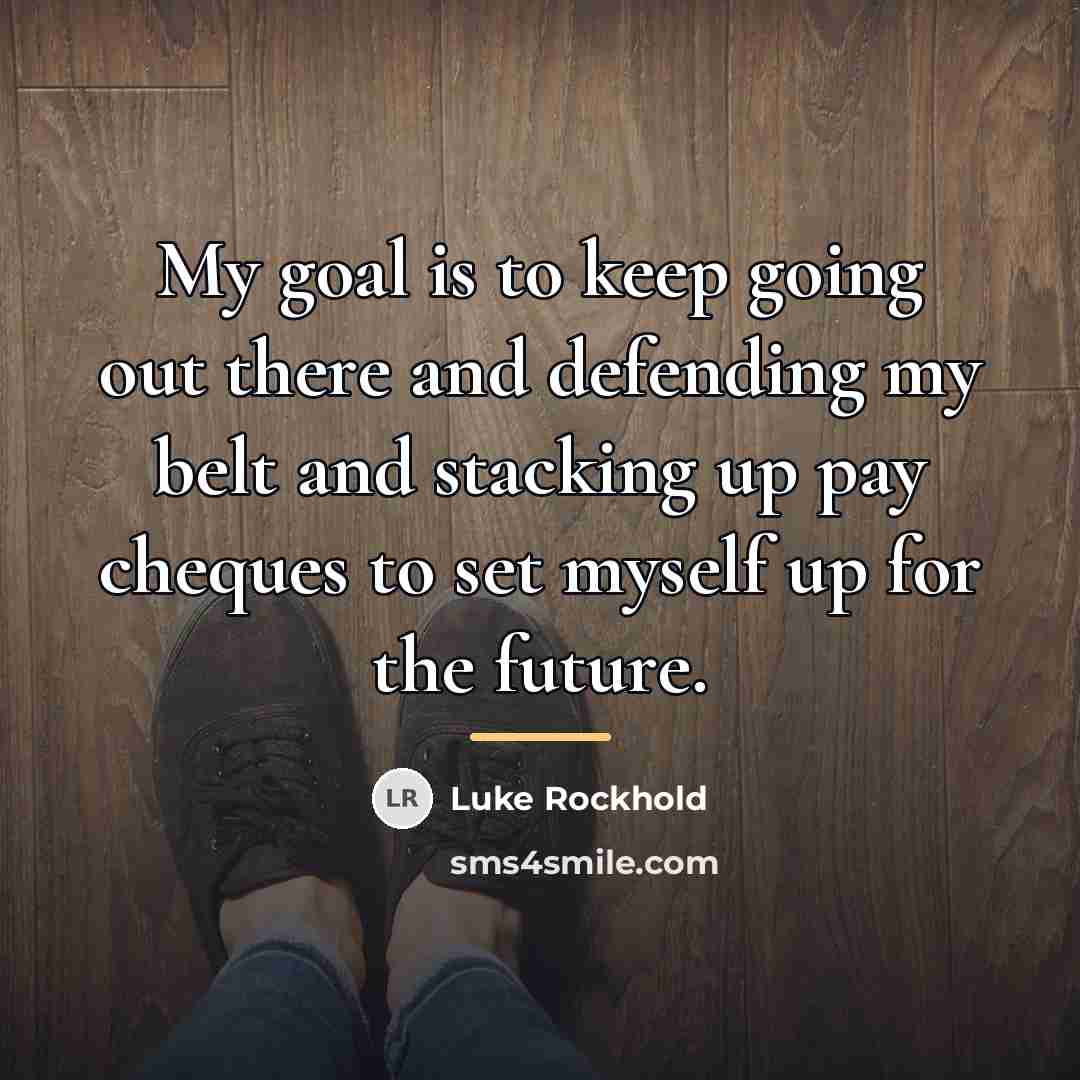 “My goal is to keep going out there and defending…” quote by Luke Rockhold