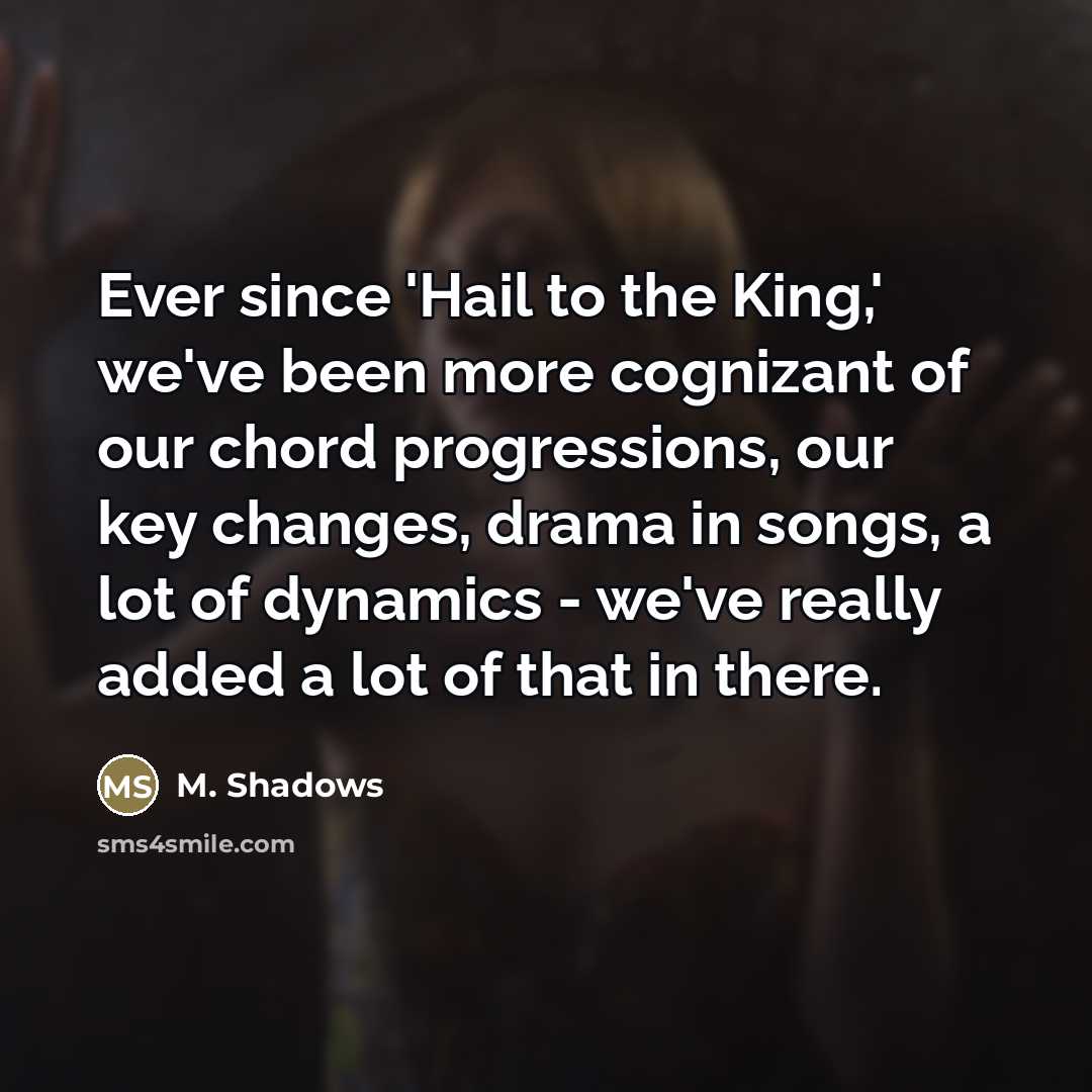 “Ever since 'Hail to the King,' we've been more cognizant…” quote by M. Shadows