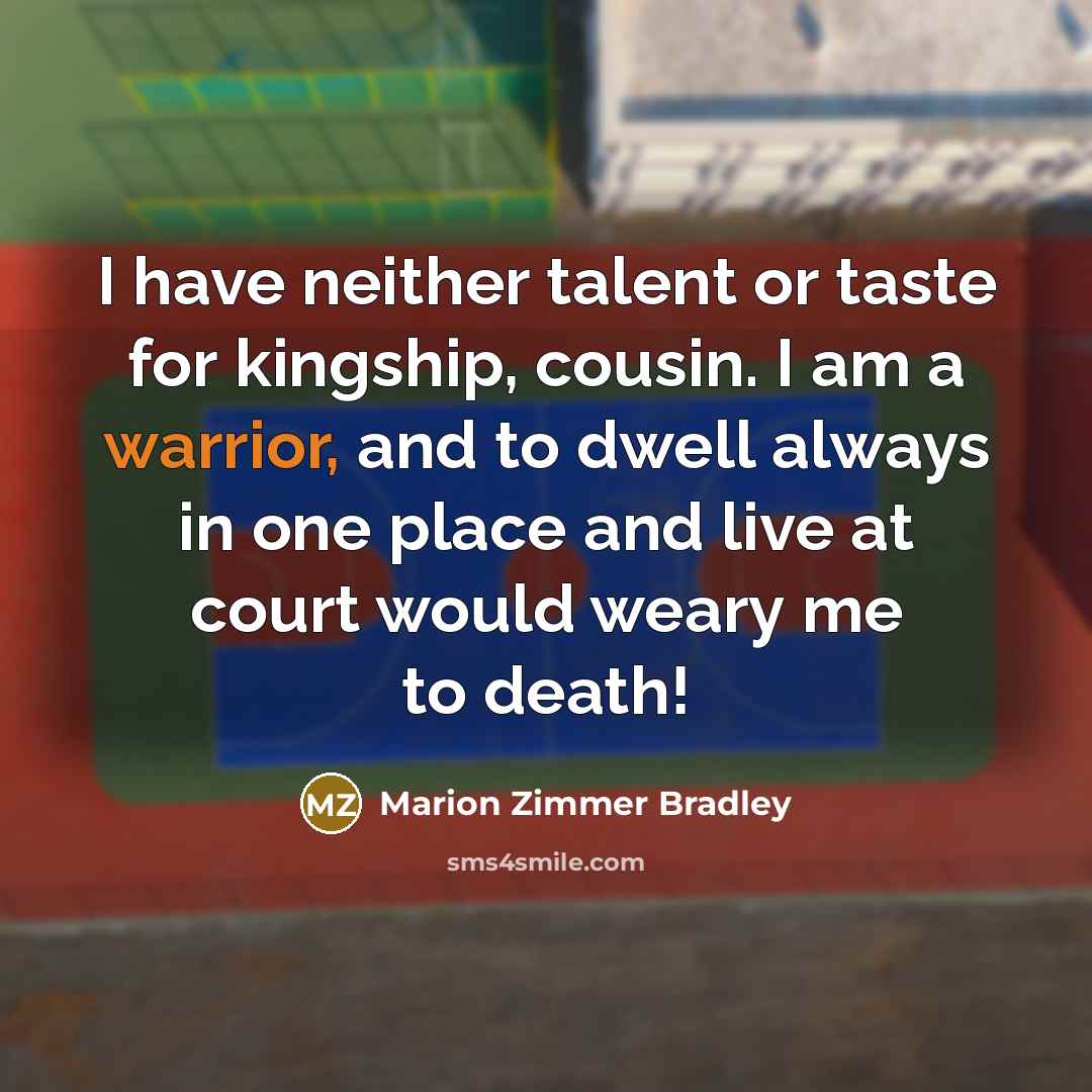 “I have neither talent or taste for kingship, cousin. I…” quote by Marion Zimmer Bradley