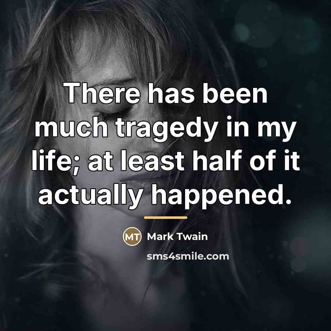 “There has been much tragedy in my life; at least…” quote by Mark Twain