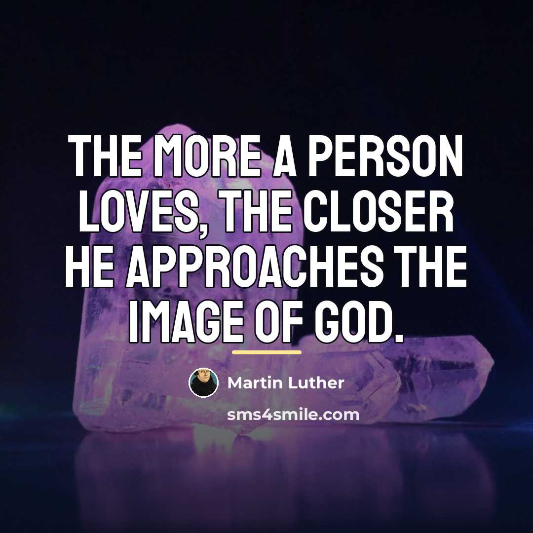 “The more a person loves, the closer he approaches the…” quote by Martin Luther