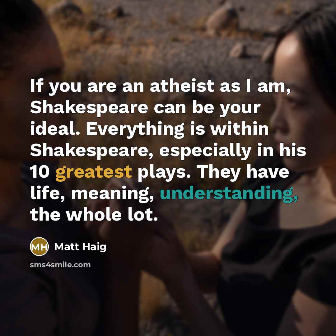 “If you are an atheist as I am, Shakespeare can…” quote by Matt Haig