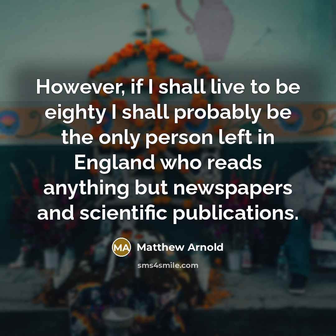 “However, if I shall live to be eighty I shall…” quote by Matthew Arnold