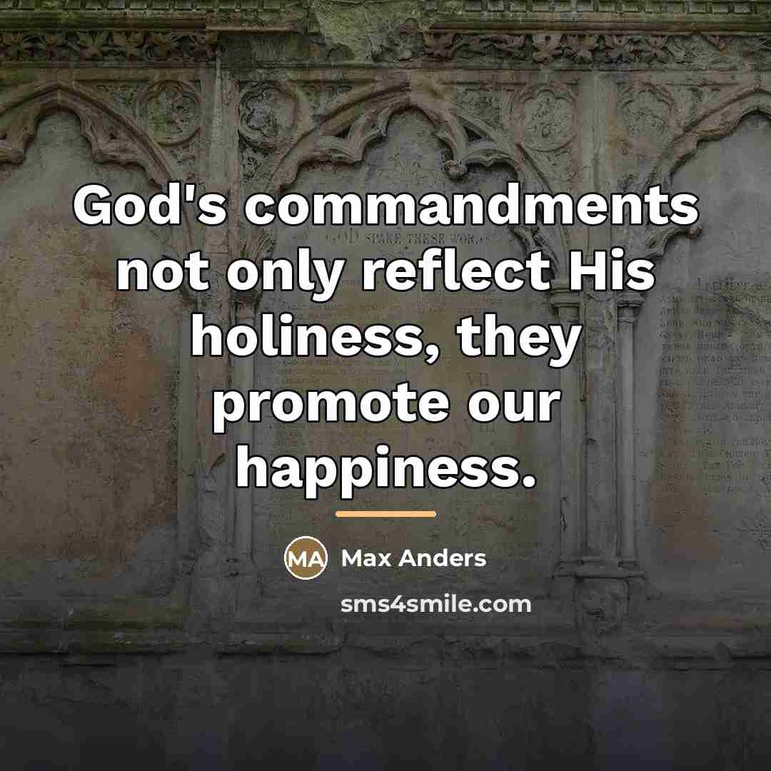 “God's commandments not only reflect His holiness, they promote our…” quote by Max Anders