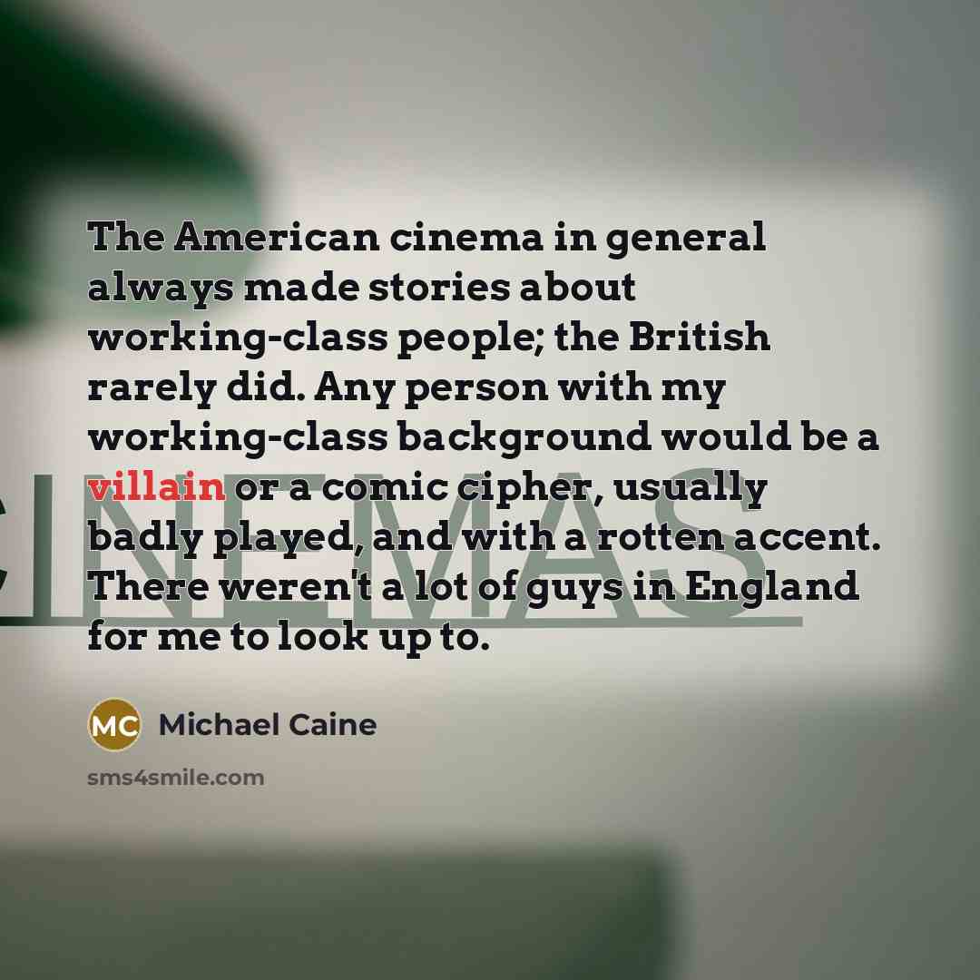 “The American cinema in general always made stories about working-class…” quote by Michael Caine