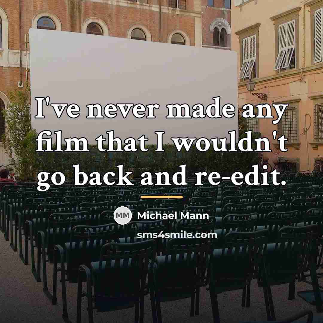 “I've never made any film that I wouldn't go back…” quote by Michael Mann
