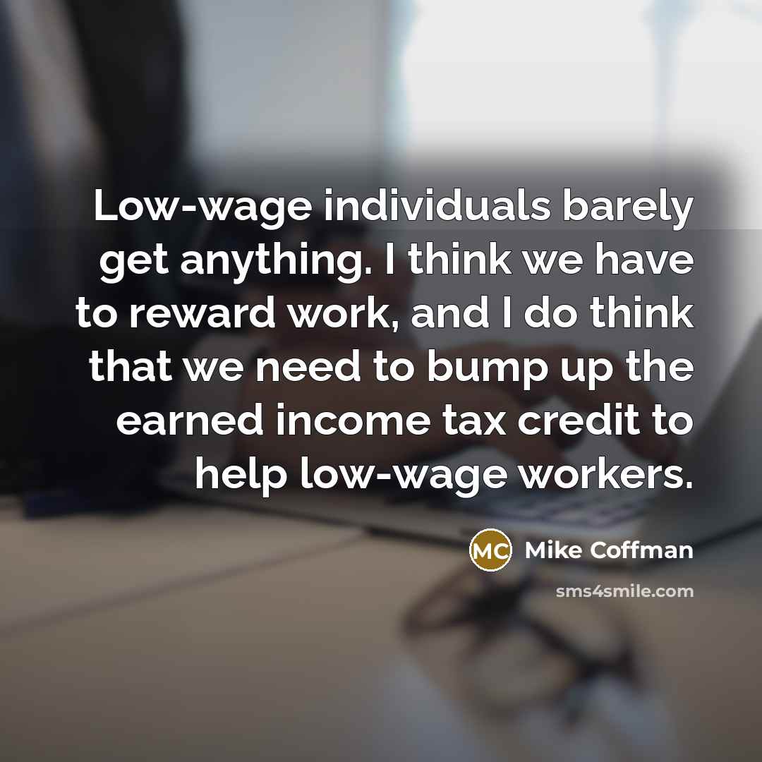 “Low-wage individuals barely get anything. I think we have to…” quote by Mike Coffman