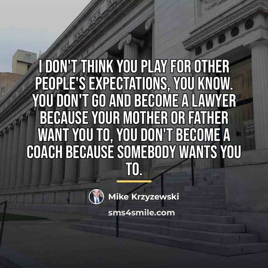 “I don't think you play for other people's expectations, you…” quote by Mike Krzyzewski