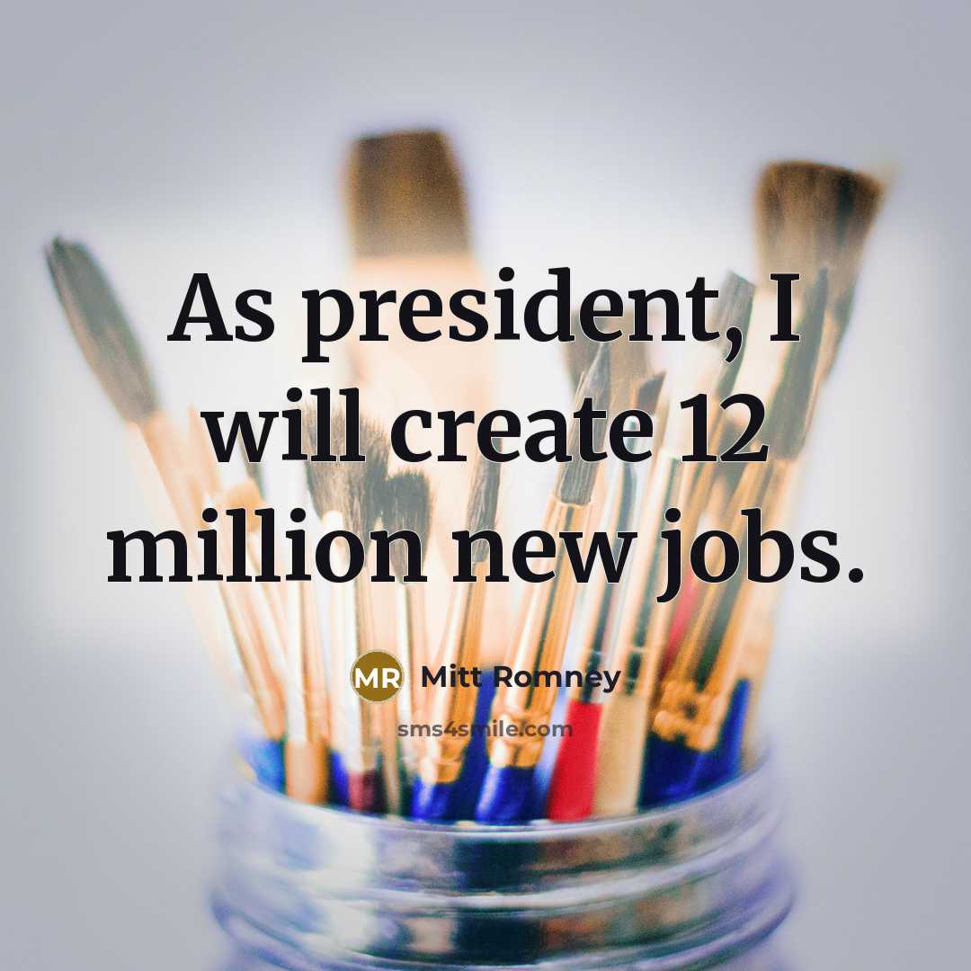 “As president, I will create 12 million new jobs.…” quote by Mitt Romney
