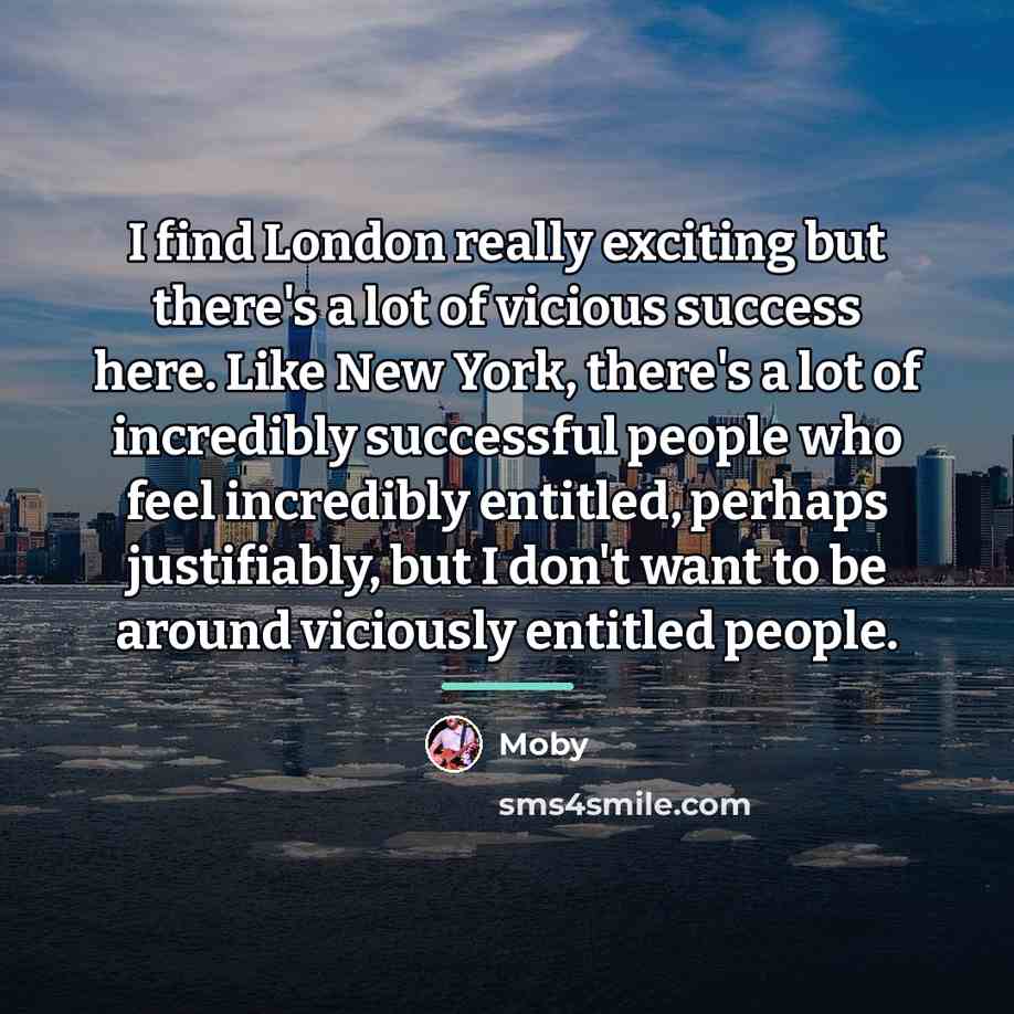 “I find London really exciting but there's a lot of…” quote by Moby
