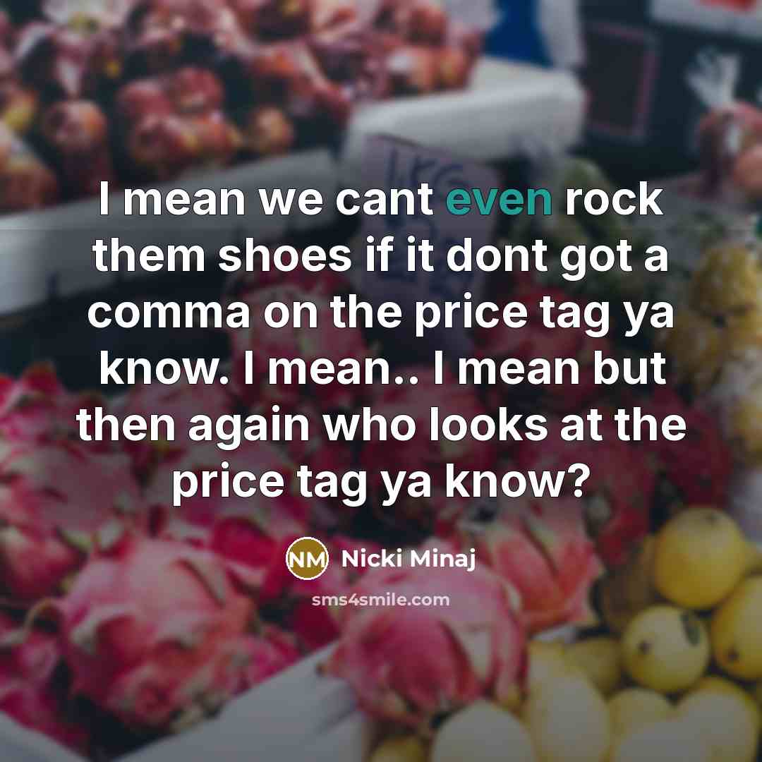 “I mean we cant even rock them shoes if it…” quote by Nicki Minaj