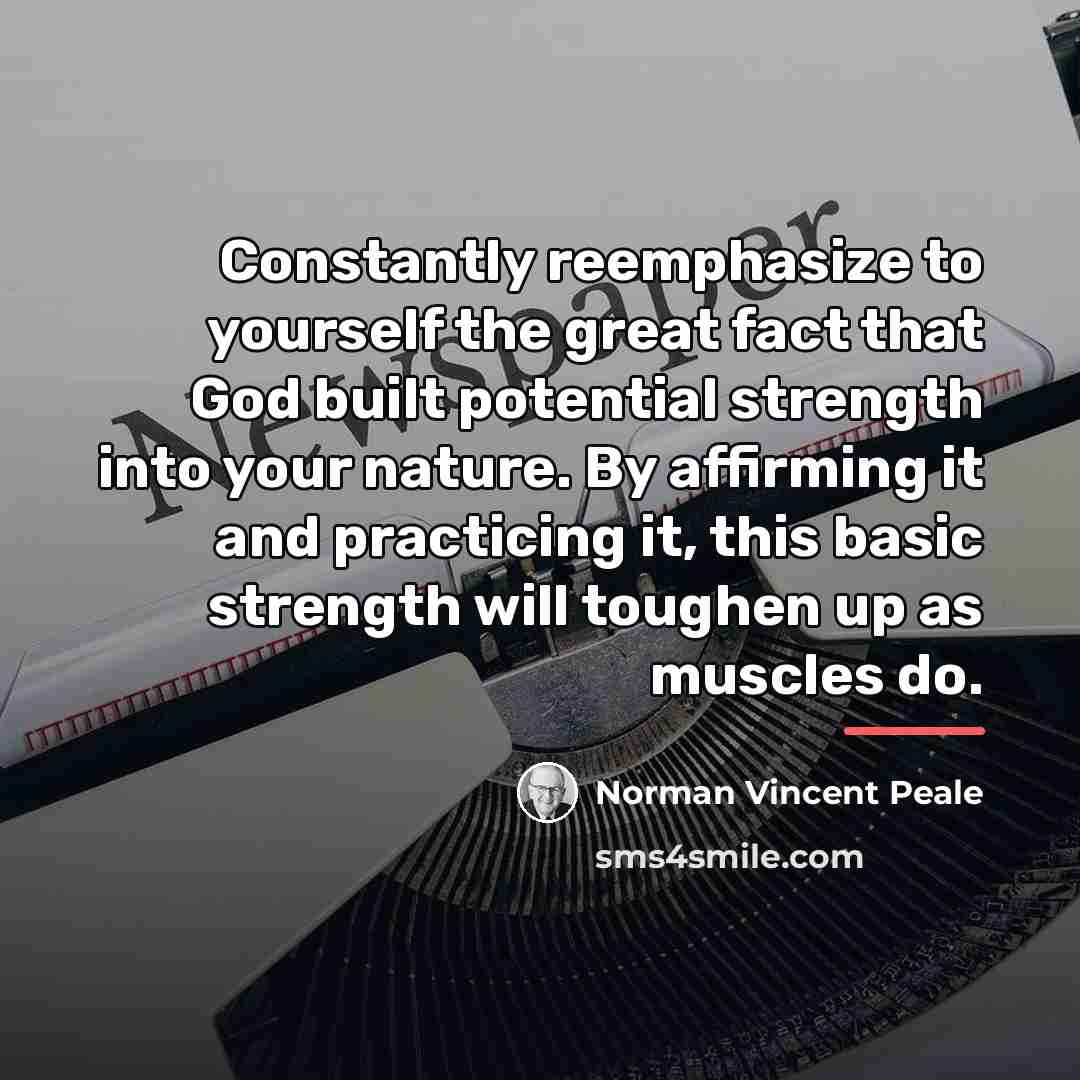 “Constantly reemphasize to yourself the great fact that God built…” quote by Norman Vincent Peale