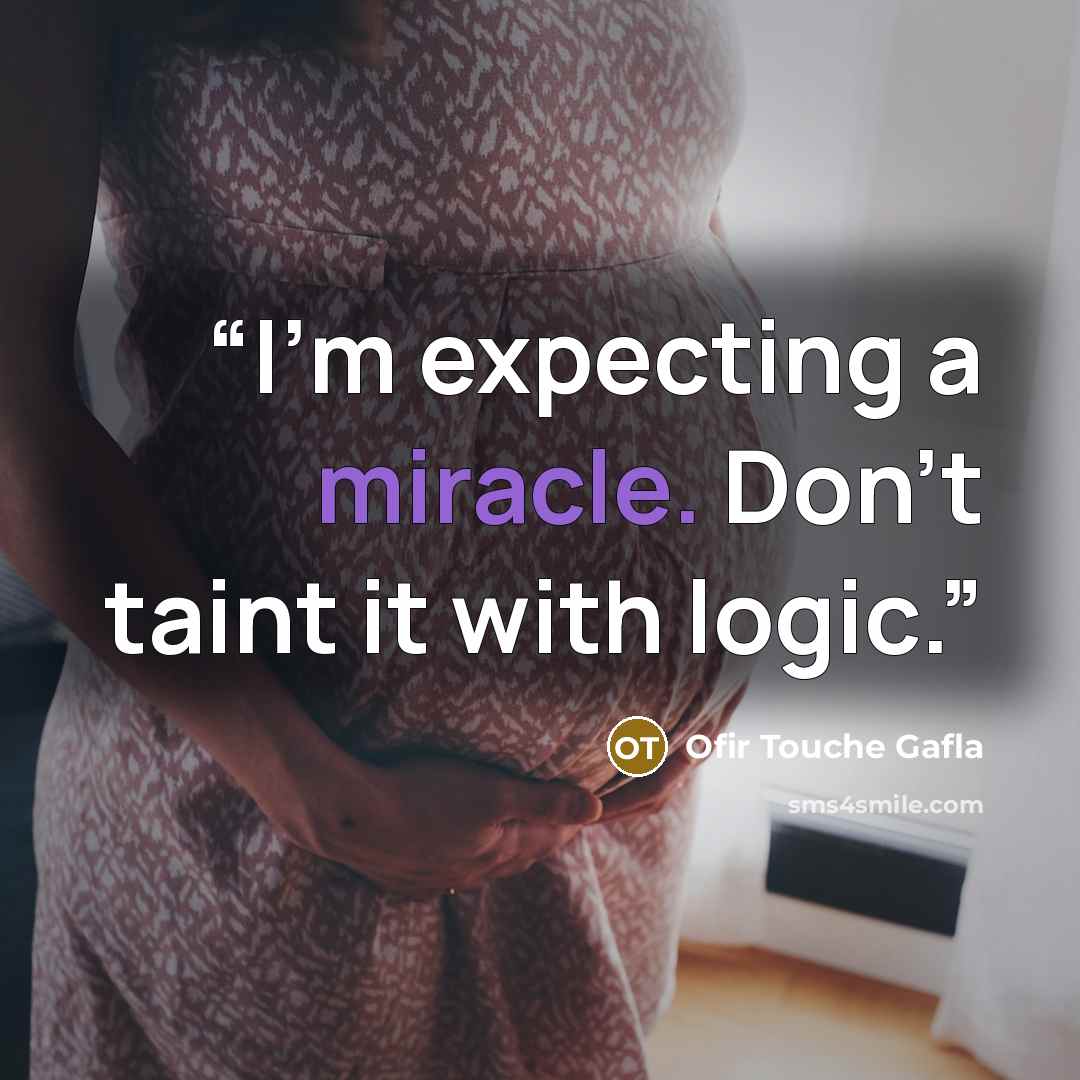 “I’m expecting a miracle. Don’t taint it with logic.” quote by Ofir Touche Gafla