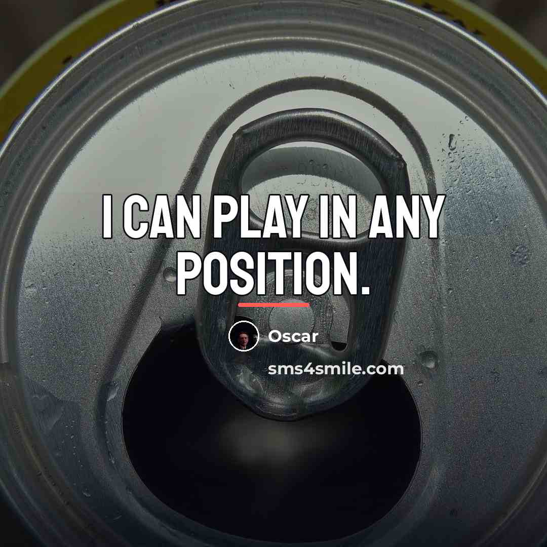“I can play in any position.…” quote by Oscar