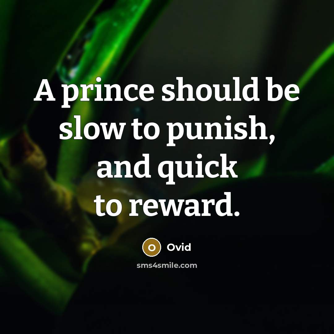 “A prince should be slow to punish, and quick to reward.” quote by Ovid