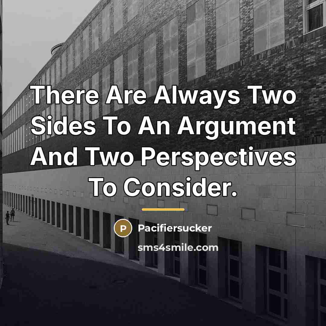 “There Are Always Two Sides To An Argument And Two…” quote by Pacifiersucker