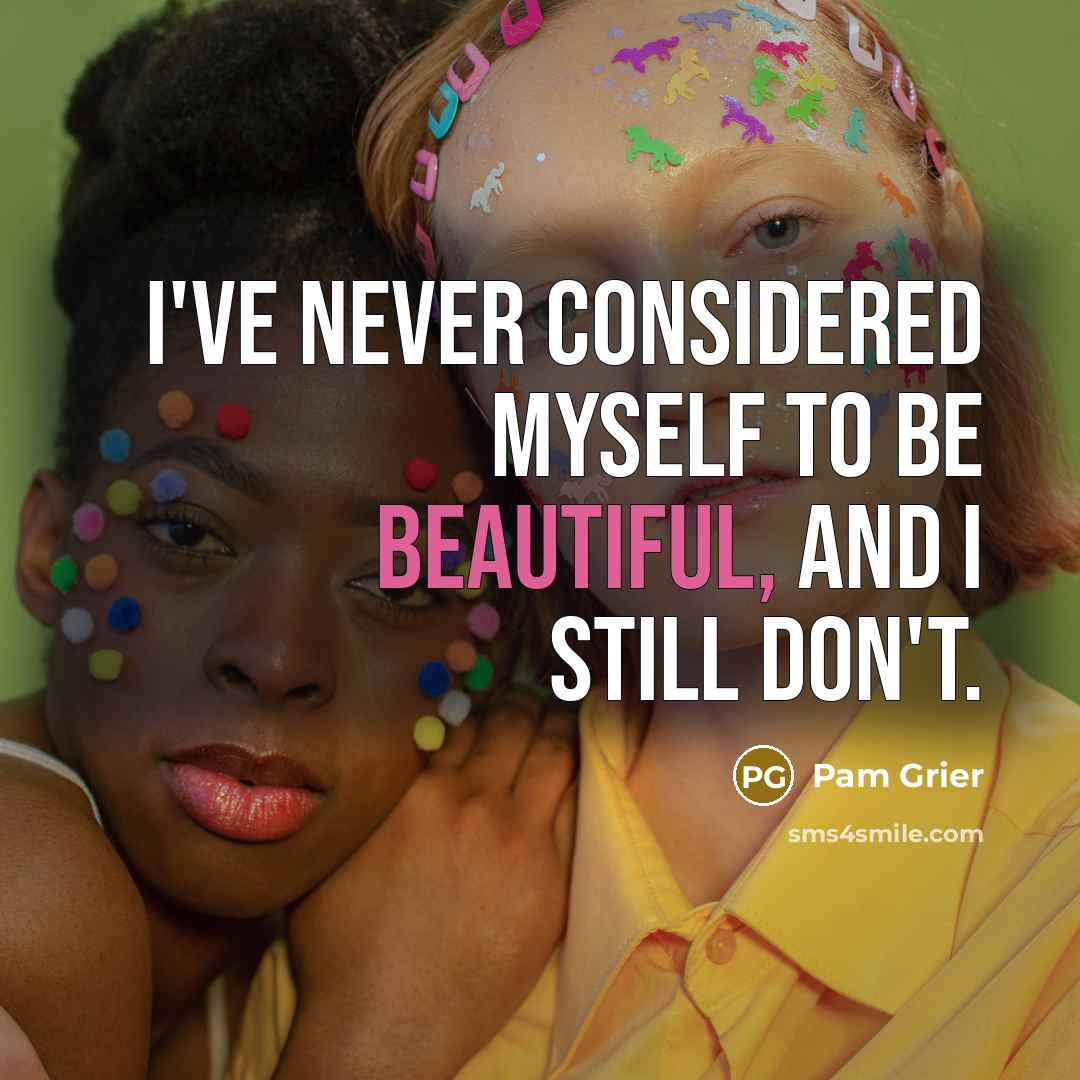 “I've never considered myself to be beautiful, and I still…” quote by Pam Grier