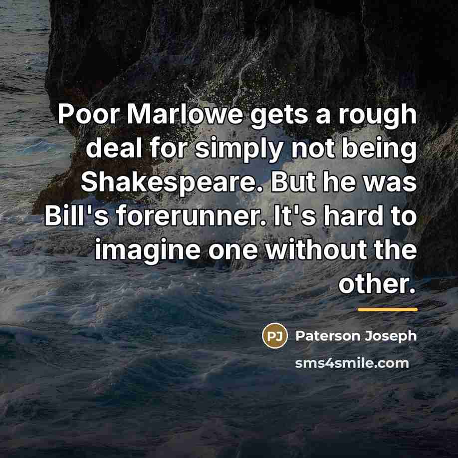 “Poor Marlowe gets a rough deal for simply not being…” quote by Paterson Joseph