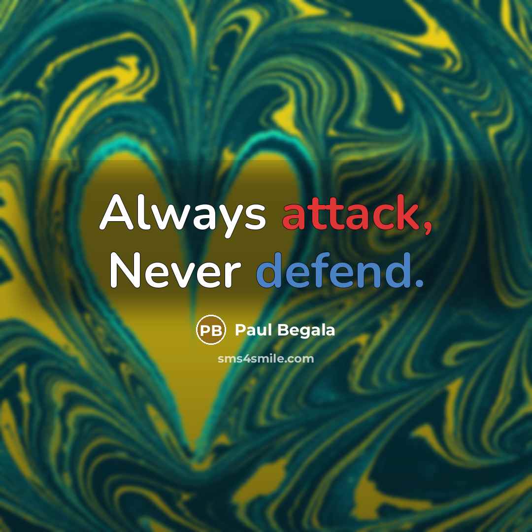 “Always attack, Never defend.” quote by Paul Begala