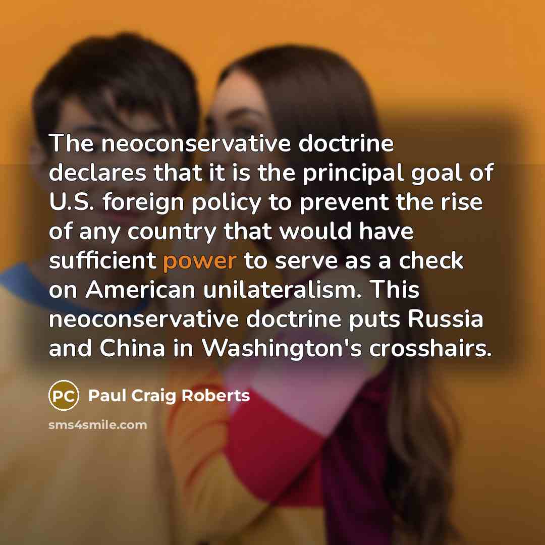 “The neoconservative doctrine declares that it is the principal goal…” quote by Paul Craig Roberts