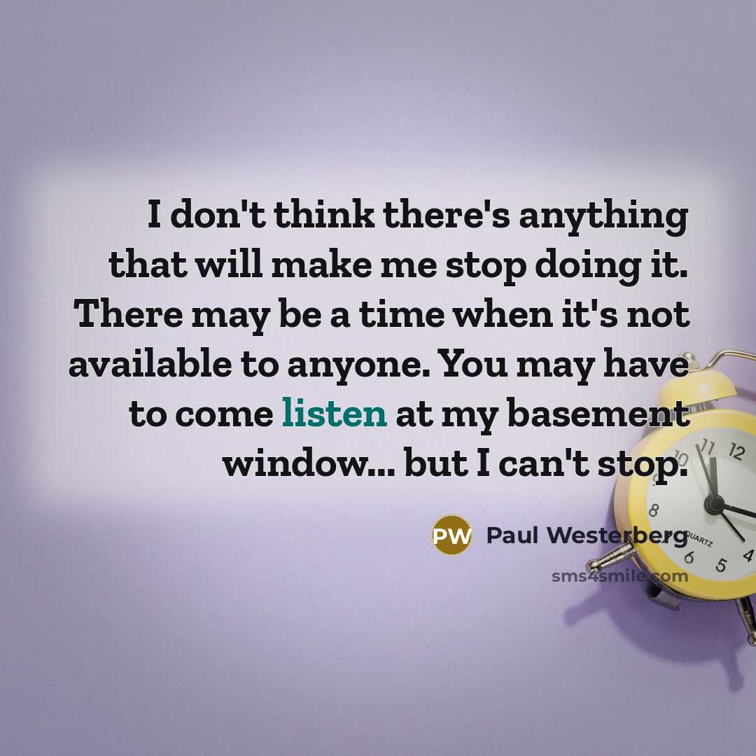 “I don't think there's anything that will make me stop…” quote by Paul Westerberg