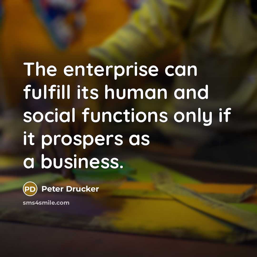“The enterprise can fulfill its human and social functions only…” quote by Peter Drucker