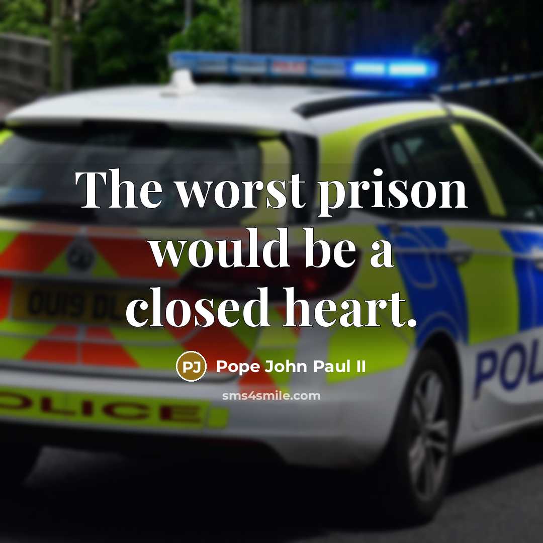 “The worst prison would be a closed heart.” quote by Pope John Paul II