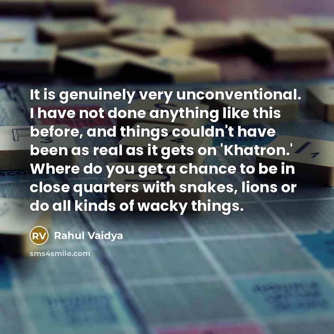 “It is genuinely very unconventional. I have not done anything…” quote by Rahul Vaidya