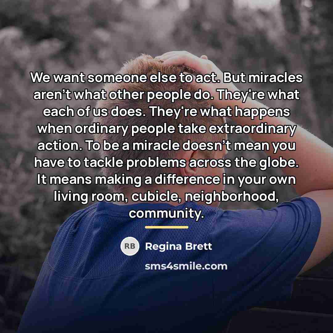 “We want someone else to act. But miracles aren't what…” quote by Regina Brett