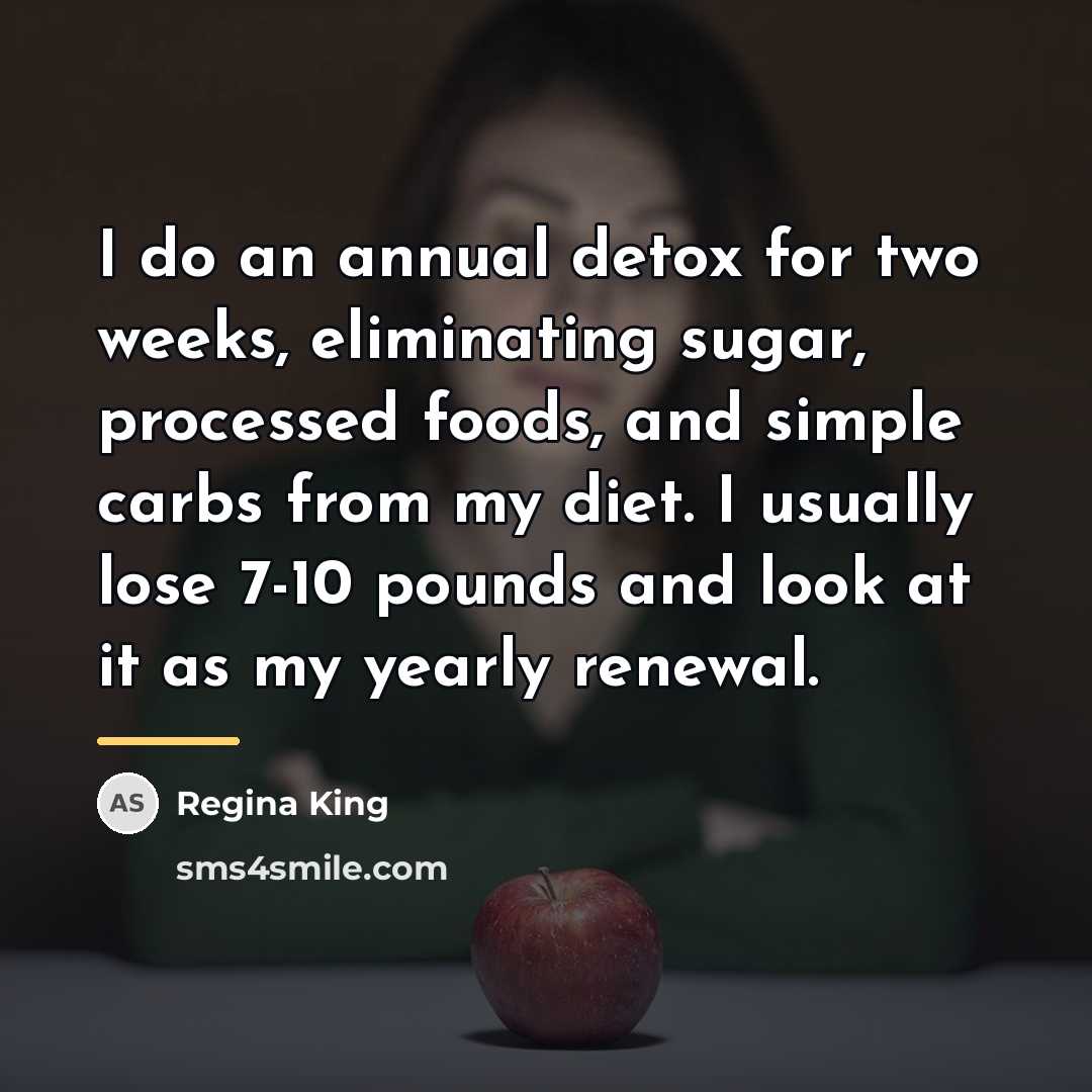 “I do an annual detox for two weeks, eliminating sugar,…” quote by Regina King