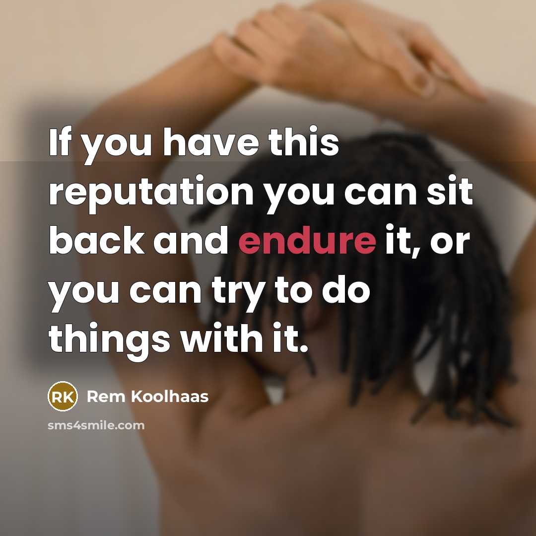 “If you have this reputation you can sit back and…” quote by Rem Koolhaas