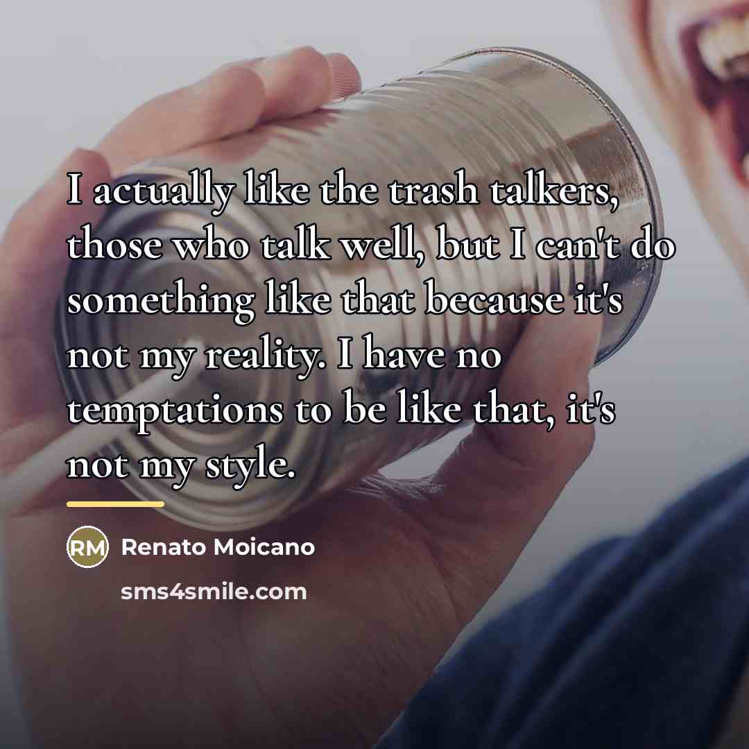 “I actually like the trash talkers, those who talk well,…” quote by Renato Moicano