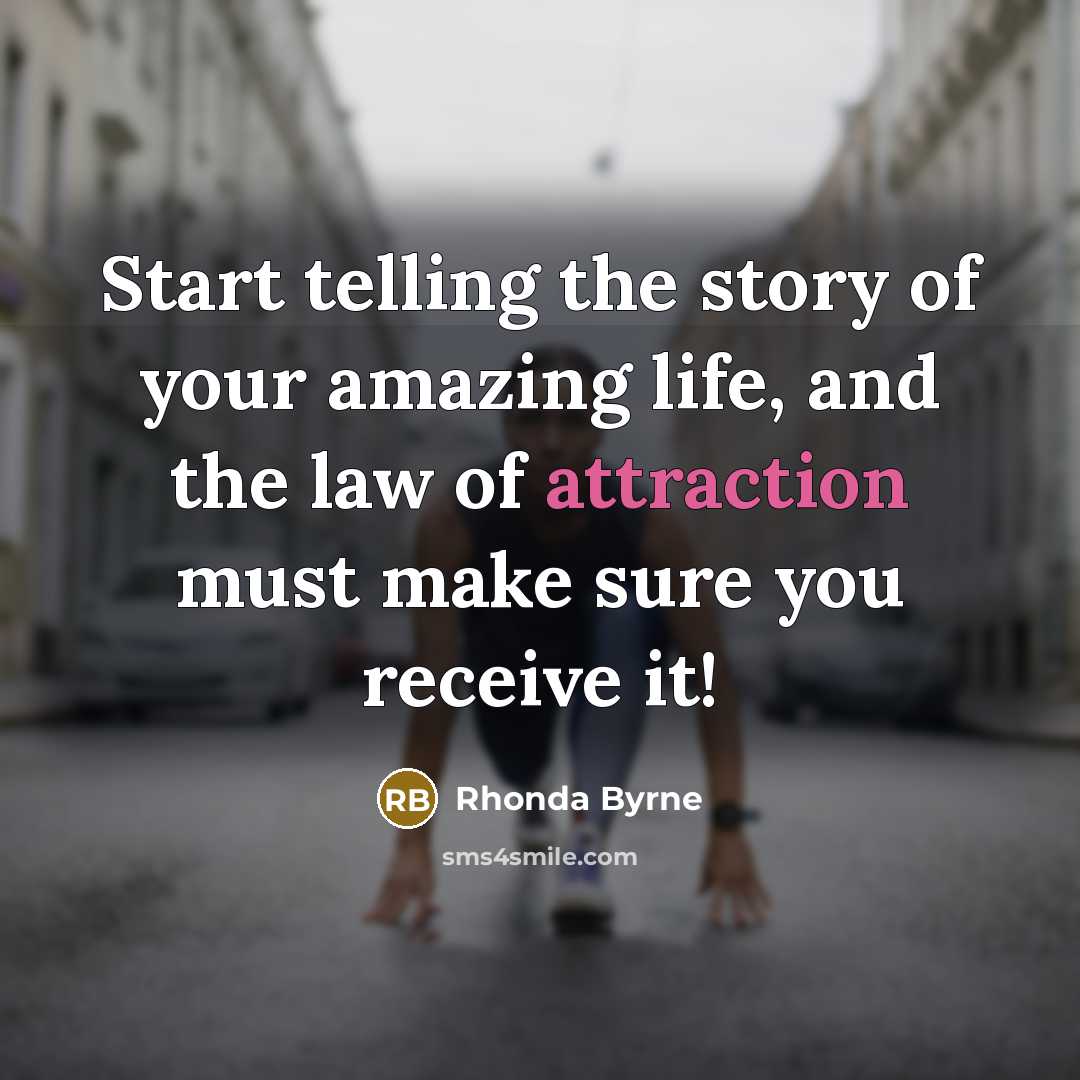 “Start telling the story of your amazing life, and the…” quote by Rhonda Byrne
