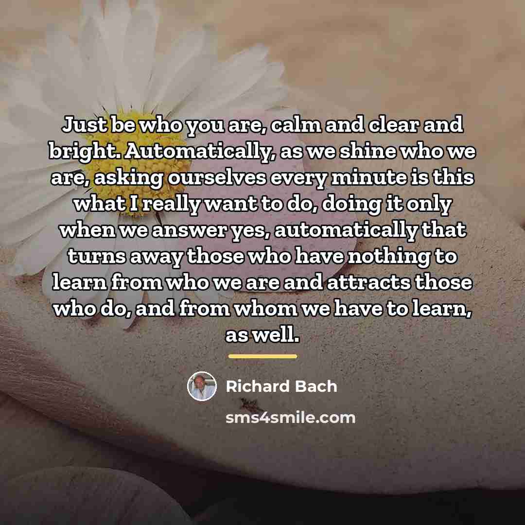 “Just be who you are, calm and clear and bright.…” quote by Richard Bach