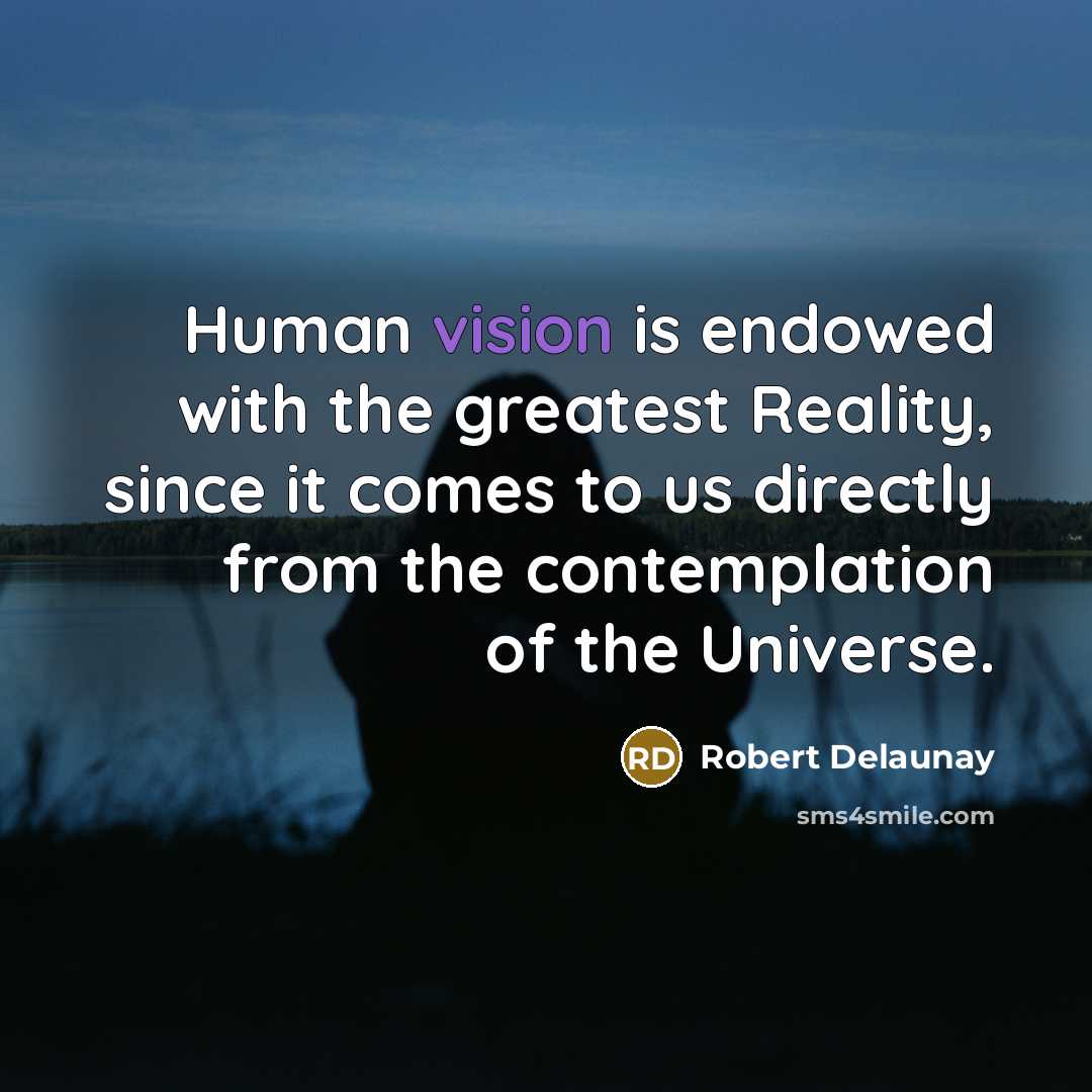 “Human vision is endowed with the greatest Reality, since it…” quote by Robert Delaunay