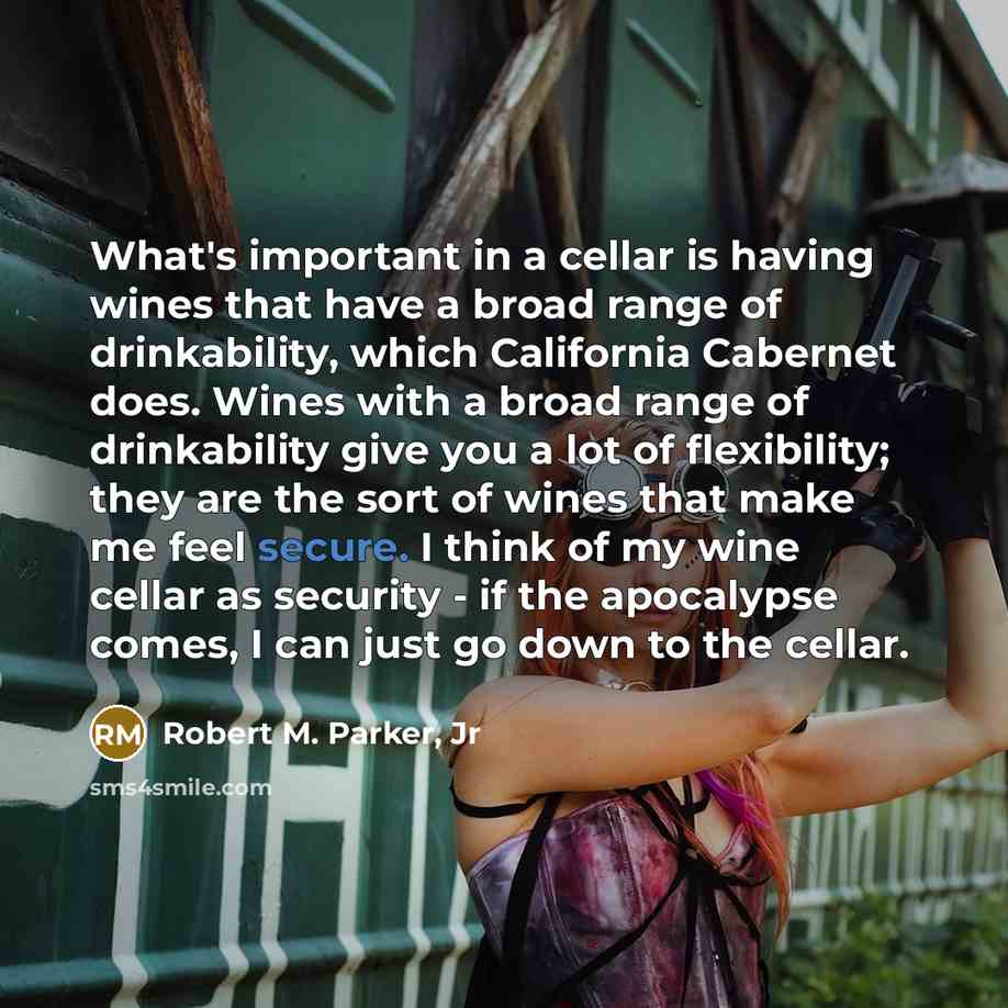 “What's important in a cellar is having wines that have…” quote by Robert M. Parker, Jr