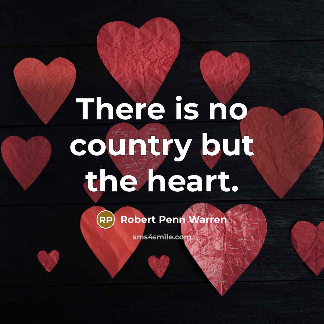 “There is no country but the heart.…” quote by Robert Penn Warren