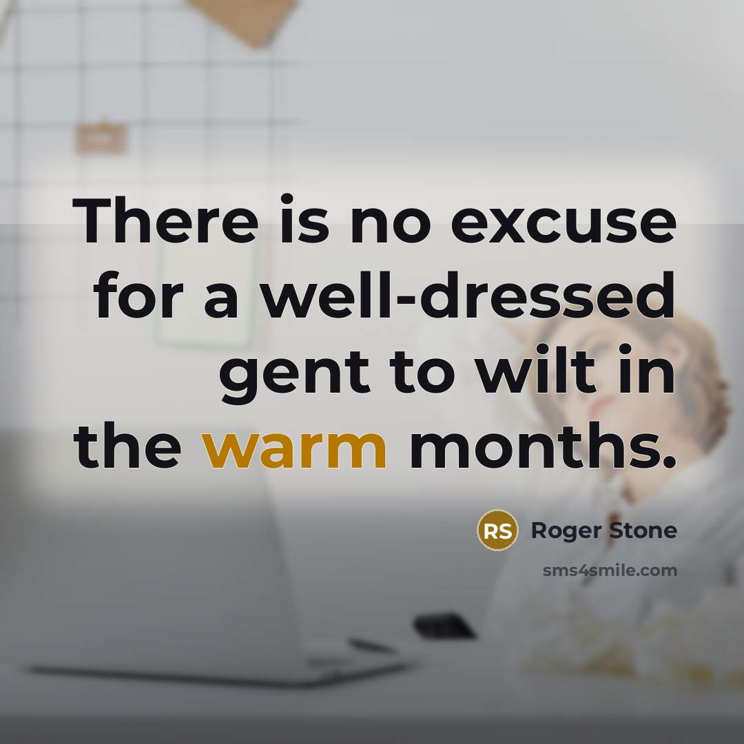 “There is no excuse for a well-dressed gent to wilt…” quote by Roger Stone