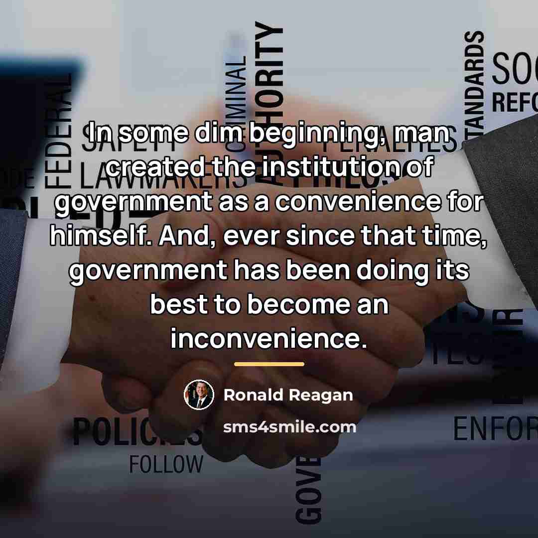 “In some dim beginning, man created the institution of government…” quote by Ronald Reagan