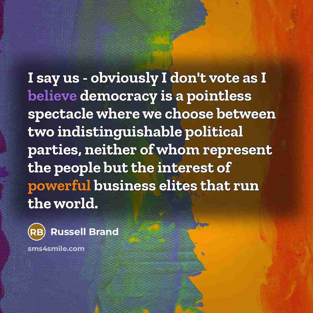 “I say us - obviously I don't vote as I…” quote by Russell Brand