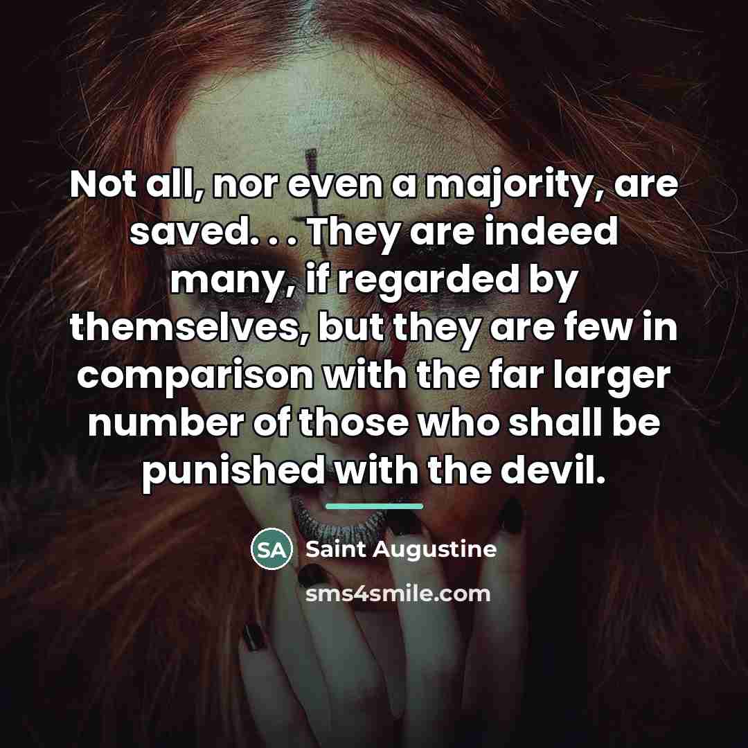 “Not all, nor even a majority, are saved. . .…” quote by Saint Augustine