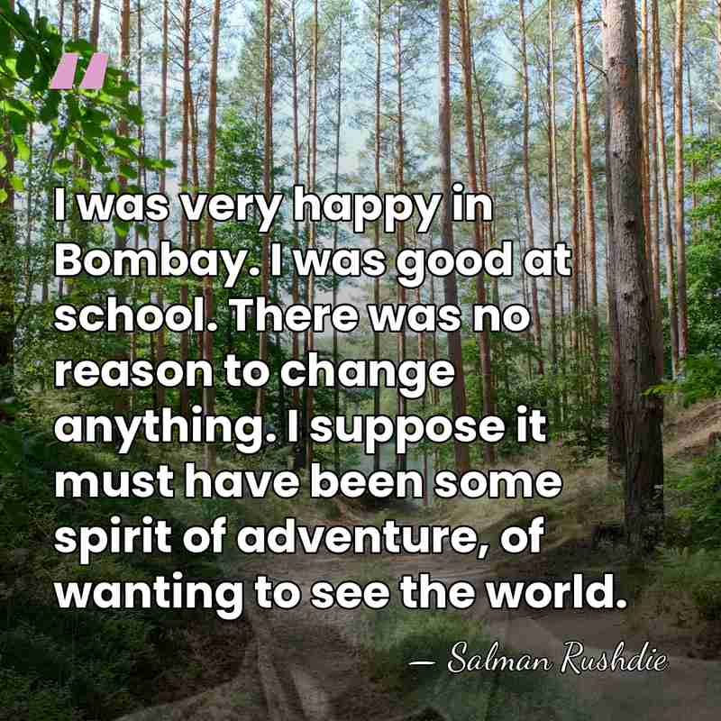 I was very happy in Bombay. I was good at school. There&hellip; - Salman Rushdie