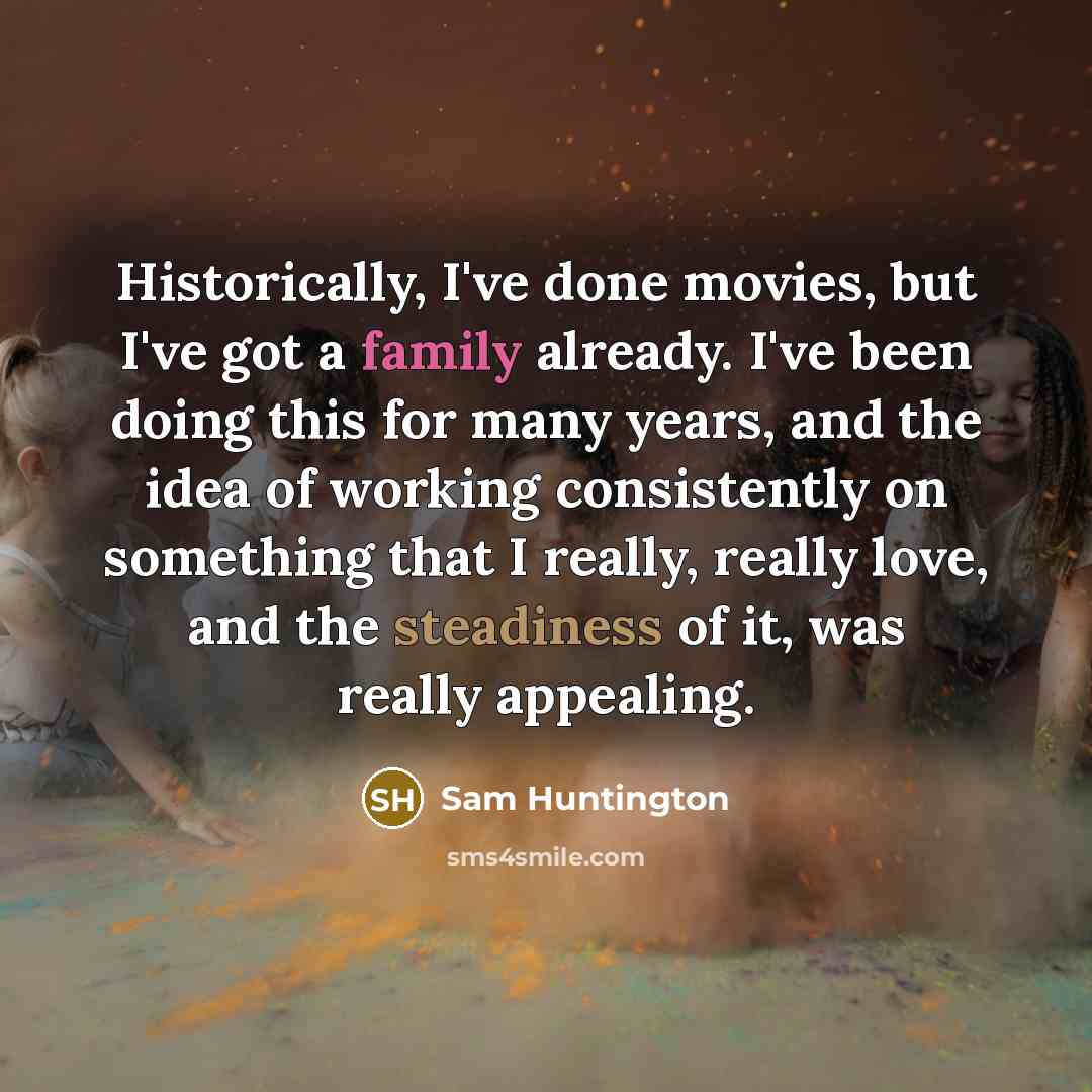 “Historically, I've done movies, but I've got a family already.…” quote by Sam Huntington