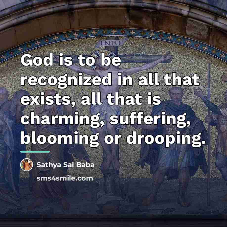 “God is to be recognized in all that exists, all…” quote by Sathya Sai Baba