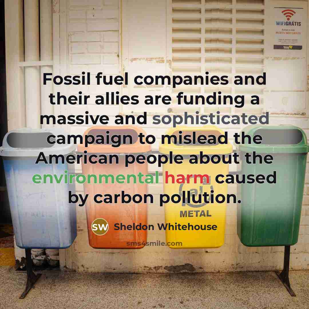 “Fossil fuel companies and their allies are funding a massive…” quote by Sheldon Whitehouse