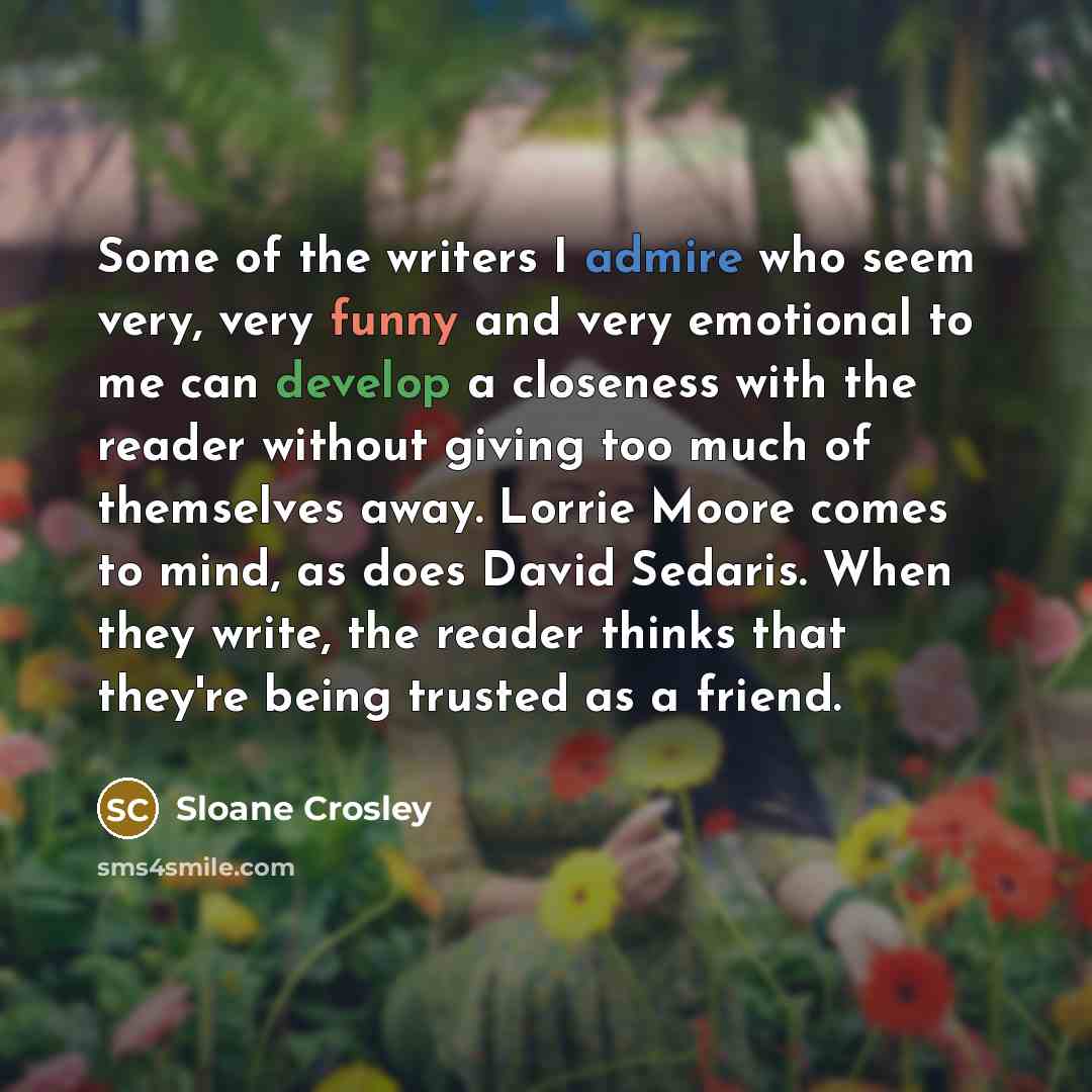 “Some of the writers I admire who seem very, very…” quote by Sloane Crosley