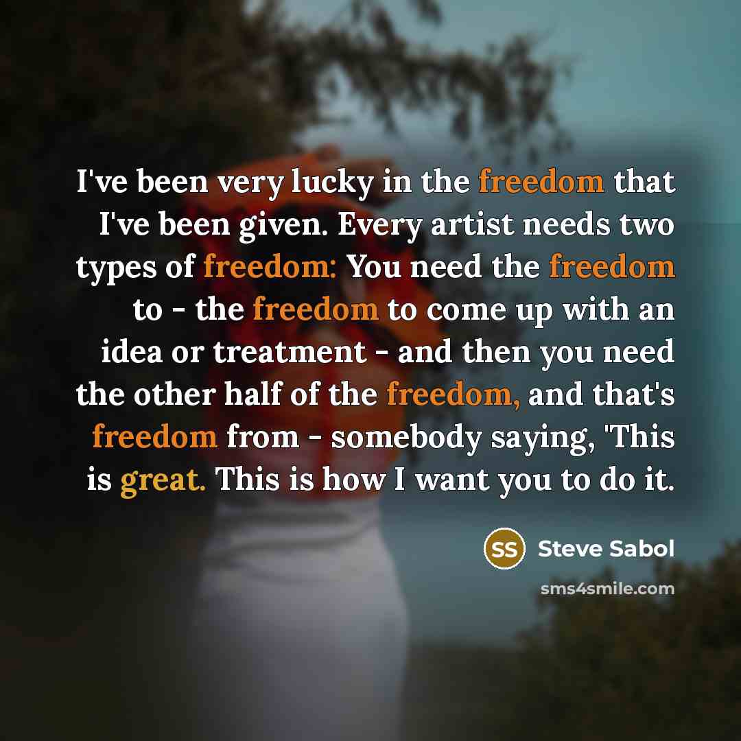 “I've been very lucky in the freedom that I've been…” quote by Steve Sabol